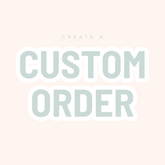 Custom Orders